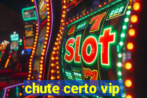 chute certo vip